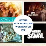Movies Releasing This Independence Day Weekend: Cocktail 2, Bharat Bhhagya Viddhaata, Aakhri Sawal And More To Binge-Watch